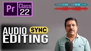 How To Sync Audio & Video | Audio Editing in Adobe Premiere Pro | Video Editing Tutorial Class 22nd