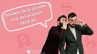 Modelo de la prueba ORAL del examen DELE B2. ¡Apto! 💥