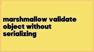 marshmallow validate object without serializing  (1 answer)