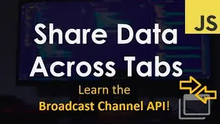 Share Data Across Tabs using the Broadcast Channel API | JavaScript Tutorial