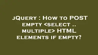 jQuery : How to POST empty  select .. multiple  HTML elements if empty?