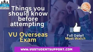 Things you must know before attempting VU Overseas Exam PART 3 | Must watch