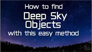 Easy Method To Find Deep Sky Objects