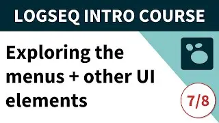 Logseq beginner's course (7/8) - Exploring Logseq menus and other user interface elements