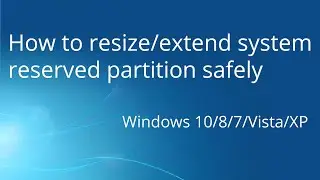 How to resize/extend system reserved partition - Windows 10/8/7