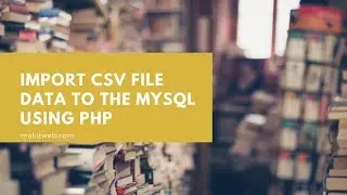 Import CSV file data to the MySQL using PHP