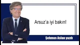 ARSUZ’A İYİ BAKIN!