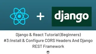 Django & React Tutorial For Beginners  #3 : Configure CORS Headers And Django REST Framework