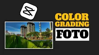 TUTORIAL EDIT FOTO COLOR GRADING || COLOR GRADING CAPCUT