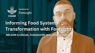 Informing Food System Transformation with Foresight: Nelson Illescas, Fundación INAI, Argentina