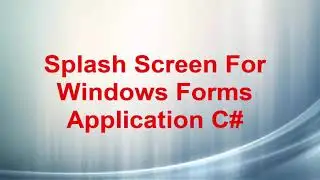 Splash Screen For Windows Forms Application C#