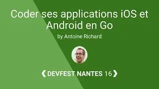 [DevFest Nantes 2016] Coder ses applications iOS et Android en Go