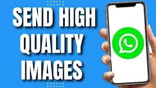 How to Send High Quality Photos In Whatsapp (Easy 2023)