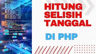 Tutorial Lengkap Hitung Selisih Tanggal di PHP