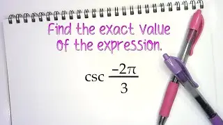 Find the exact value of csc(–2𝜋/3)