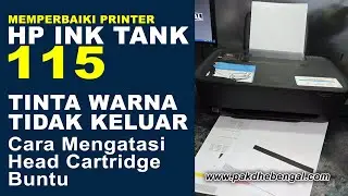 Cara Mengatasi Printer HP Ink Tank 115 Tinta Warna Tidak Keluar / Tinta Tidak Keluar Normal Sempurna