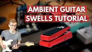 Ambient Guitar Swells Tutorial: Techniques & Settings [Ambient Guitar Tutorial #1]