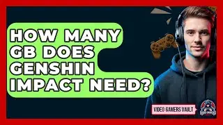How Many GB Does Genshin Impact Need? - Video Gamers Vault
