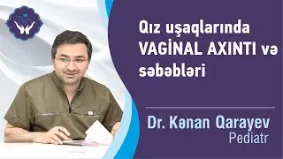 Qız uşaqlarında Vaginal Axıntının Səbəbi | Dr. Kənan Qarayev