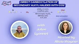 Direct Carboxylation of Secondary Alkyl Halides with CO2 with Julien Lyonnet