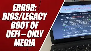 ERROR: BIOS/LEGACY BOOT OF UEFI – ONLY MEDIA (WİNDOWS 10, 11)