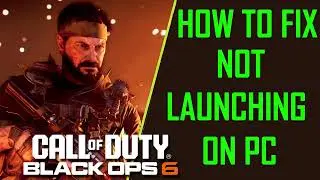 How To Fix CoD Black Ops 6 Not Launching or Won't Launch on PC