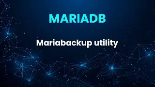 MariaDB Backup and Restore. Mariabackup utility