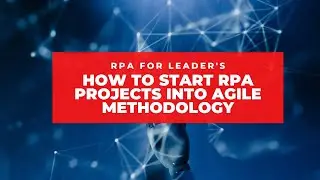 How to Start RPA Projects in Agile Framework | RPA For Beginners | RPA UiPath