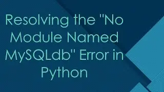 Resolving the No Module Named MySQLdb Error in Python