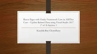 Razor Pages with Entity Framework Core in ASP Net Core Update Related Data 7 of 8   Section 1