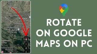 How to Rotate in Google Maps on PC