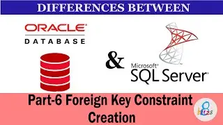 Foreign Key Constraint Creation Part 6 - Basics of Oracle and MS SQL Server