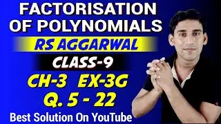 Ex- 3g , q‐5 to q‐22 | Class- 9 Rs Aggarwal Solution ‐ Factorisation Of Polynomials By Ujjwal Sir