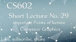 Cs602 Lecture No 29 || cs602 short lecture 29 || computer graphics