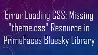 Error Loading CSS: Missing theme.css Resource in PrimeFaces Bluesky Library