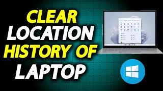 How To Delete Laptop Location History - How To Easily