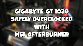 Safely Overclock Your GT 1030 With MSI Afterburner