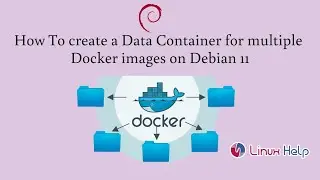 How To create a Data Container for multiple Docker images on Debian 11.3