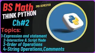 Expressions, Statements, Modes, Order of Operations, String Operations & Comments