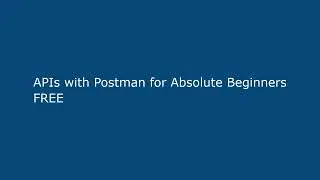 APIs with Postman for Absolute Beginners FREE