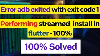 error adb exited with exit code 1 performing streamed install in flutter