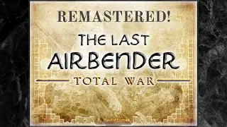 Avatar the Last Airbender Total War Remastered! (Mod for Rome Remastered)