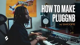 How to Make PluggnB w/ SWOOPE | Splice Music