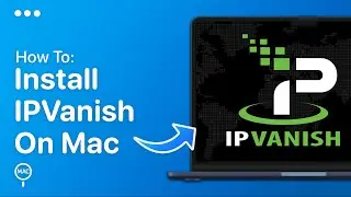 How To Install IPVanish VPN On Mac - Easy Guide