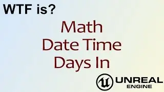 WTF Is? Date Time: Days In in Unreal Engine 4 ( UE4 )