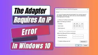 How To Fix The Adapter Requires An IP Address Error In Windows 10