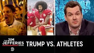 Trump Wages War Against Protesting Athletes: The Jim Jefferies Show