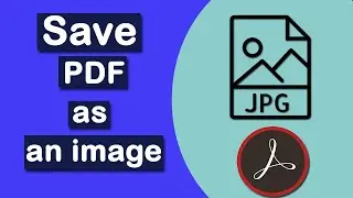 How to Save a PDF document as an image with Adobe Acrobat Pro DC