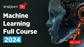 🔥 Machine Learning Full Course 2024 | Learn it 🔴LIVE | Machine Learning Tutorial | Simplilearn