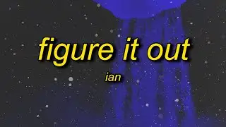 Ian - Figure It Out (Lyrics)